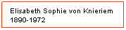 Textruta: Elisabeth Sophie von Knieriem&nbsp; 1890-1972
