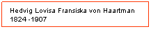 Textruta: Hedvig Lovisa Fransiska von Haartman 1824 -1907
