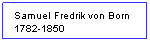 Textruta: Samuel Fredrik von Born 1782-1850
