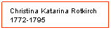 Textruta: Christina Katarina Rotkirch 1772-1795
